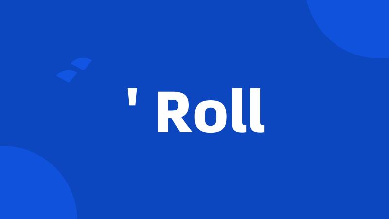 ' Roll