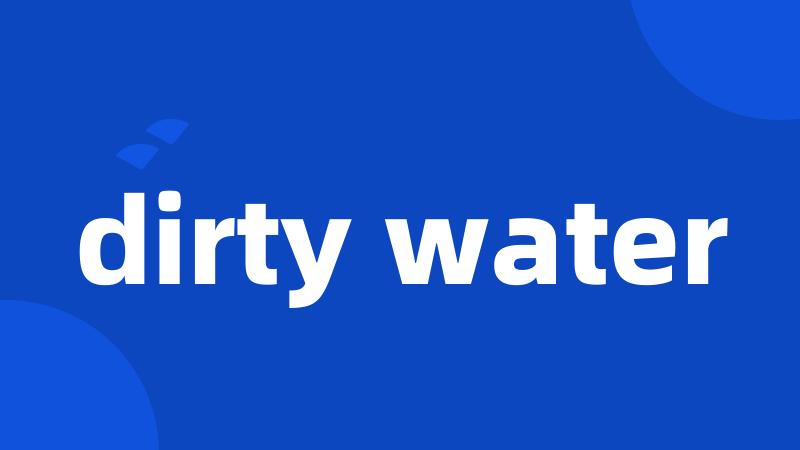 dirty water