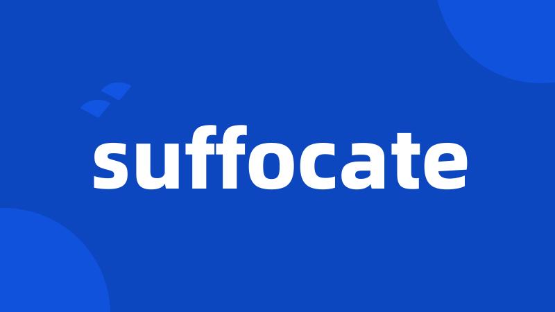 suffocate