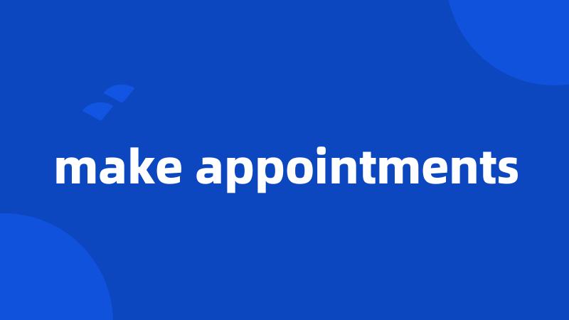 make appointments