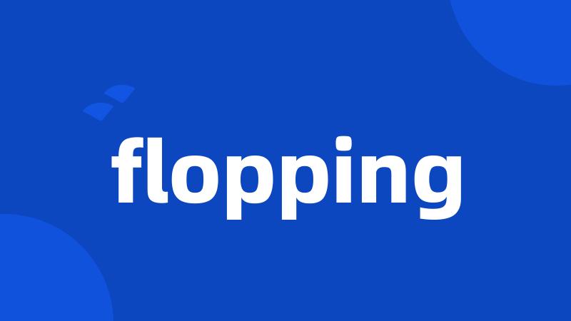 flopping