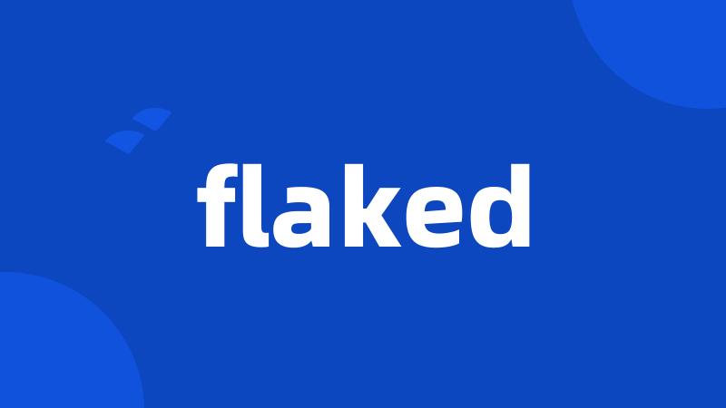 flaked