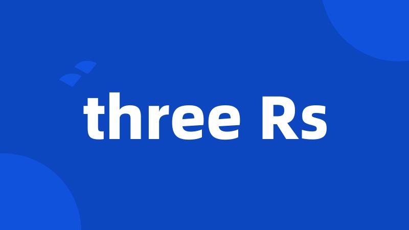 three Rs