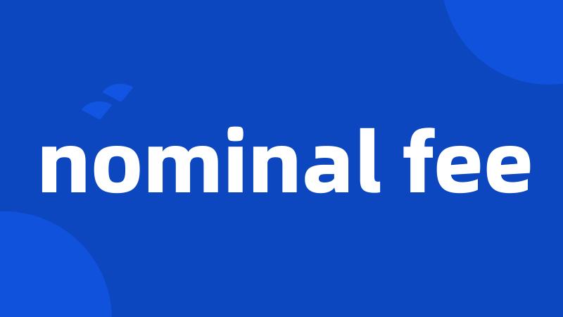 nominal fee