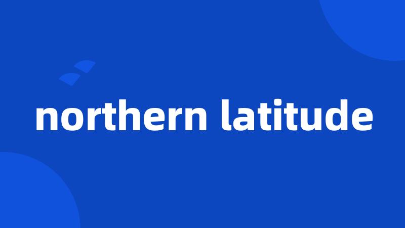 northern latitude