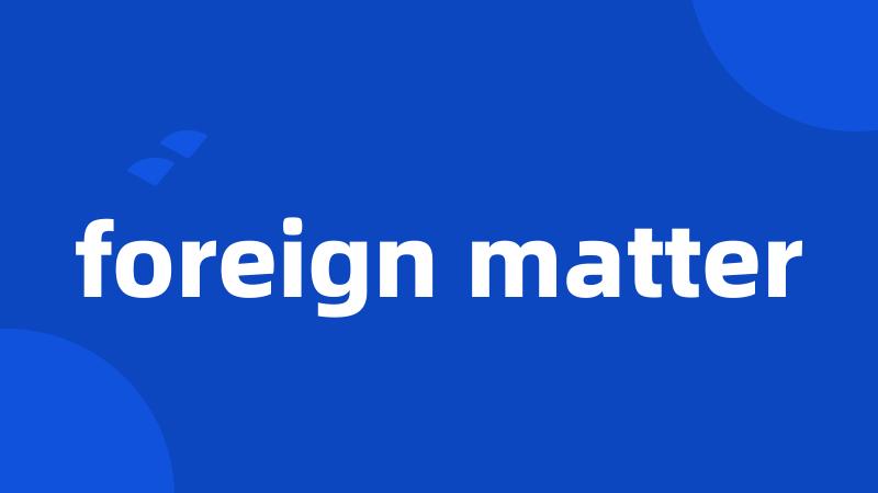foreign matter