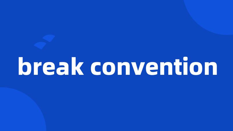 break convention