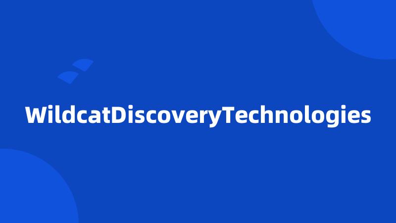 WildcatDiscoveryTechnologies