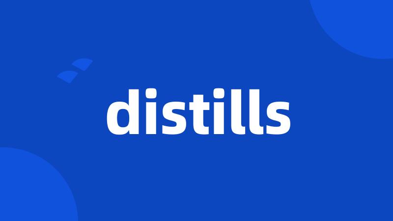 distills