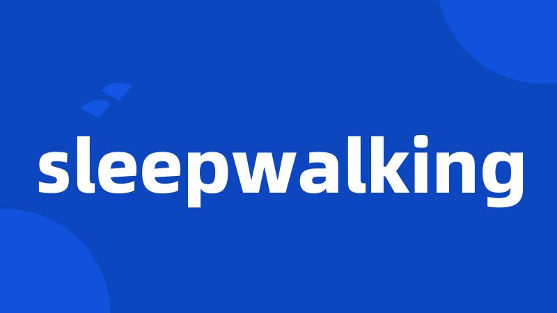 sleepwalking