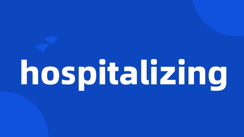 hospitalizing