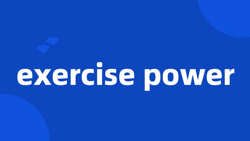 exercise power