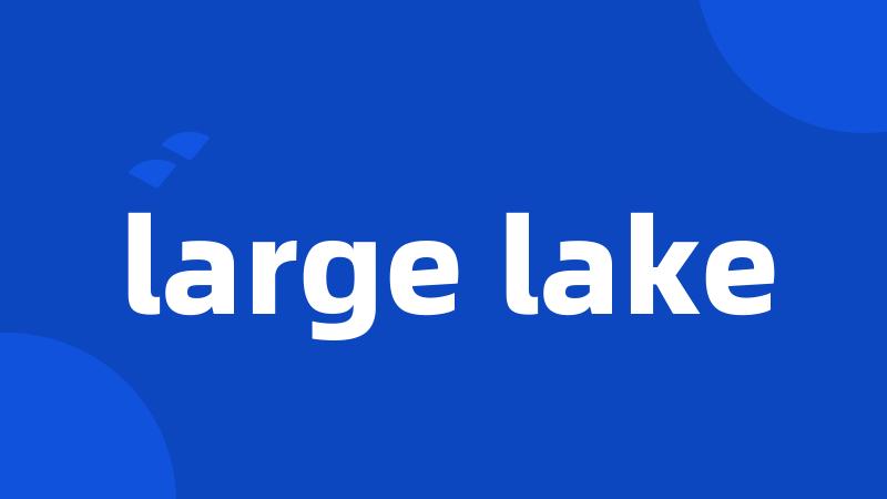 large lake