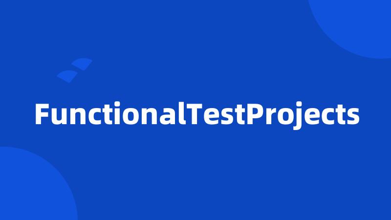 FunctionalTestProjects