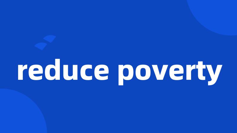 reduce poverty