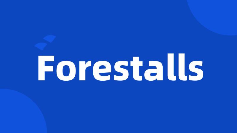 Forestalls