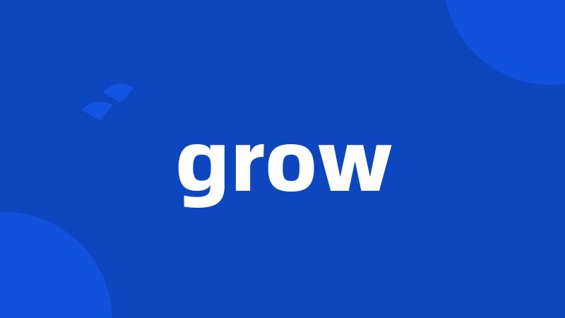 grow