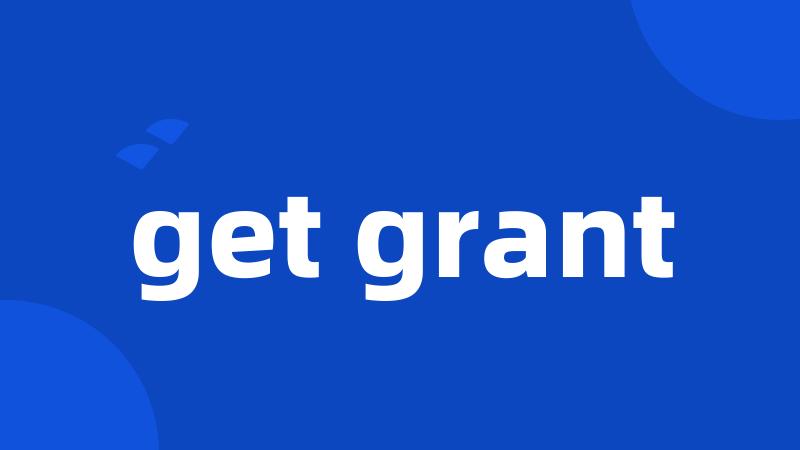 get grant