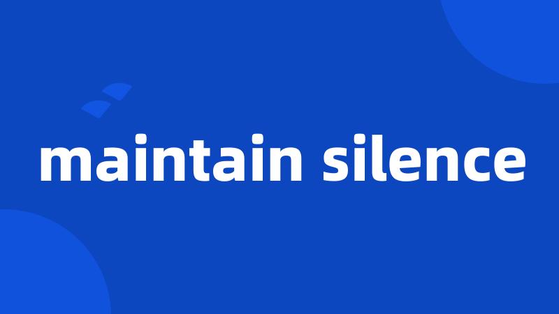 maintain silence