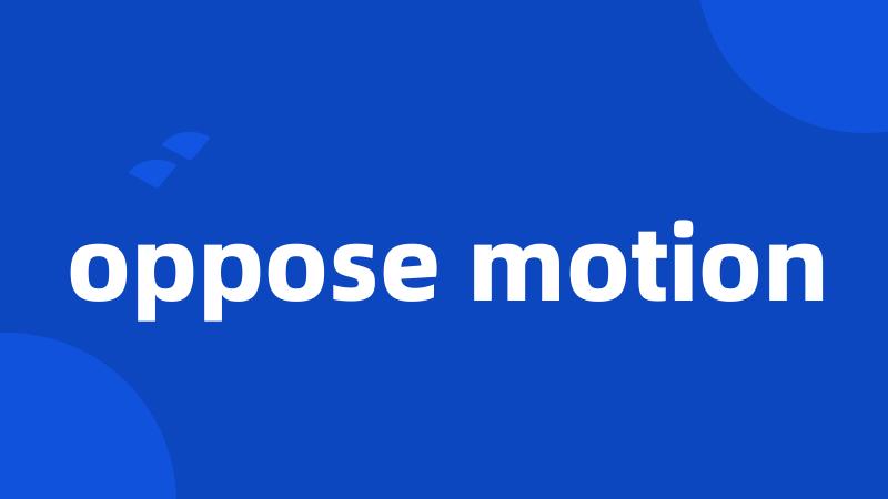 oppose motion