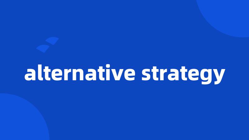 alternative strategy