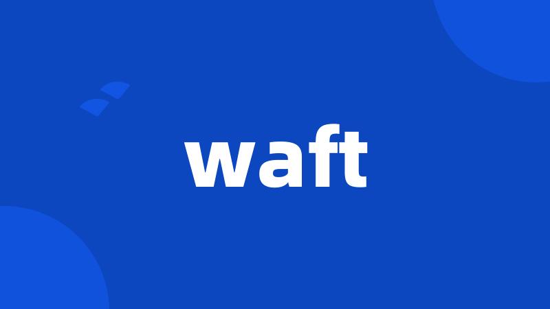 waft