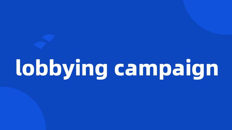 lobbying campaign