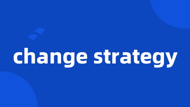 change strategy