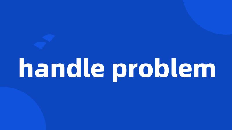 handle problem