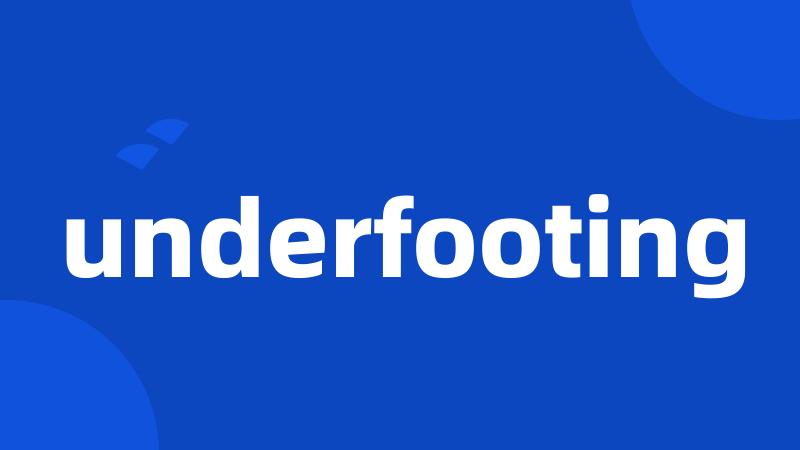 underfooting