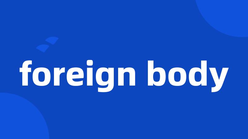 foreign body