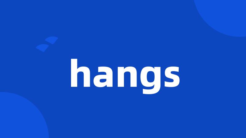 hangs