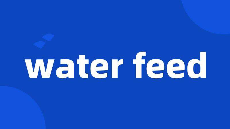 water feed