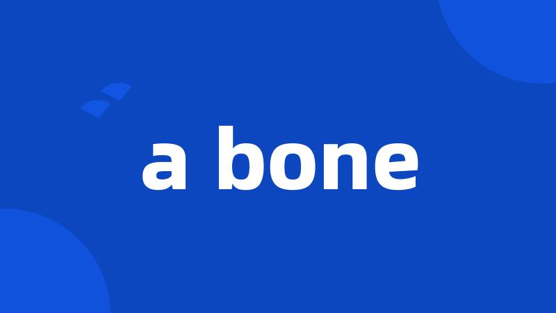 a bone