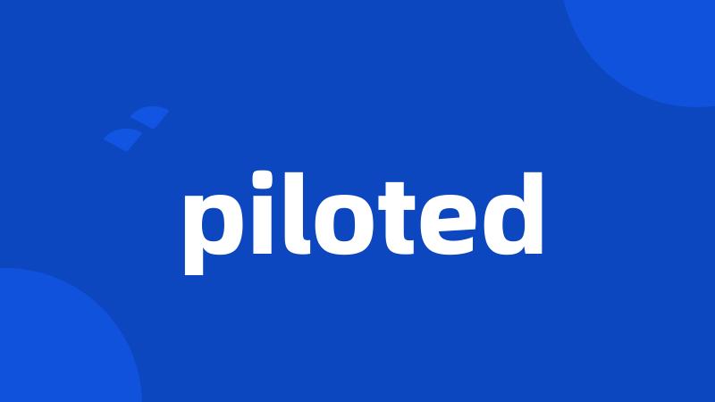 piloted
