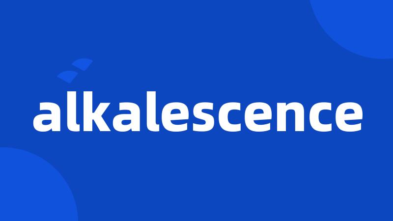 alkalescence