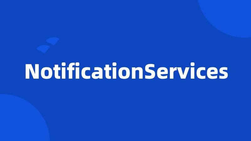 NotificationServices