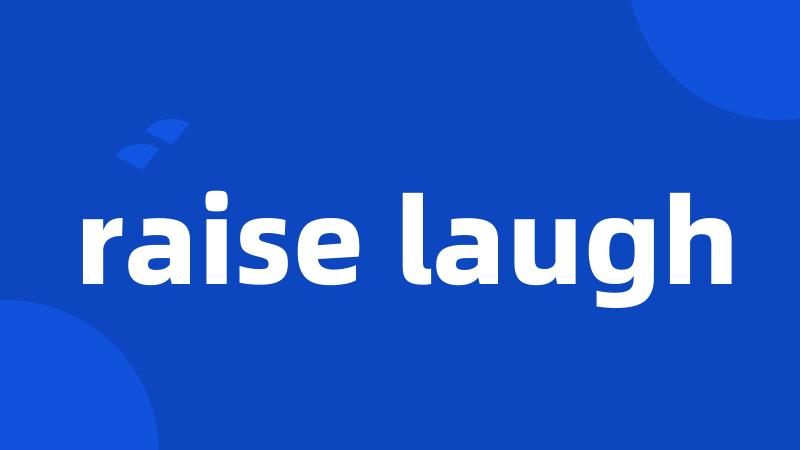 raise laugh