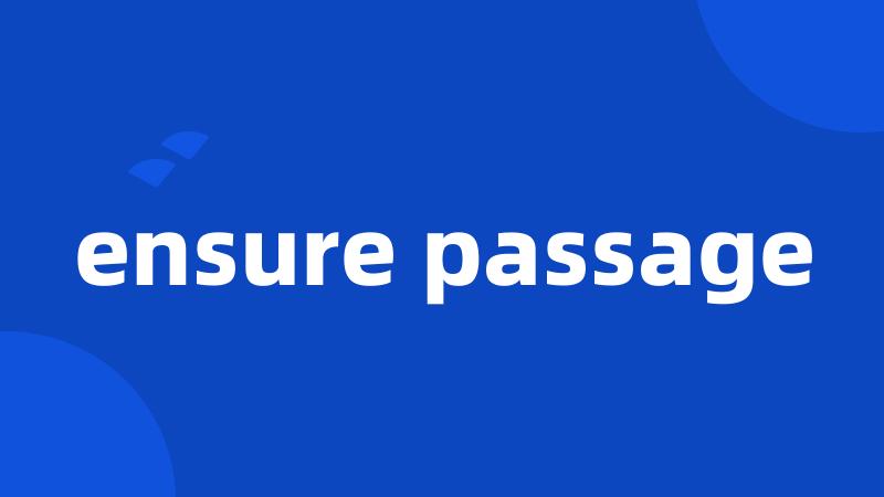 ensure passage