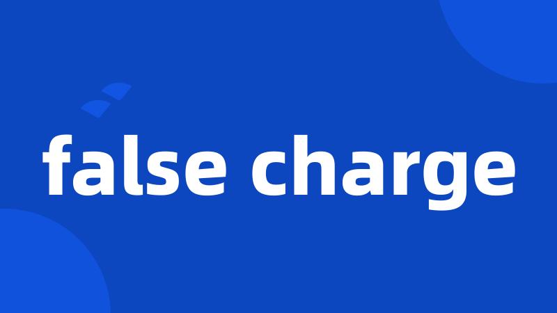 false charge