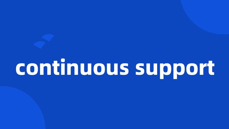 continuous support