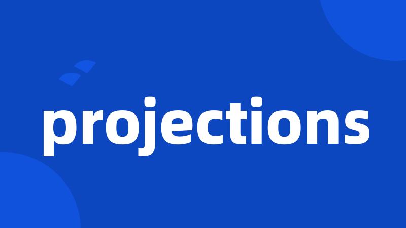 projections