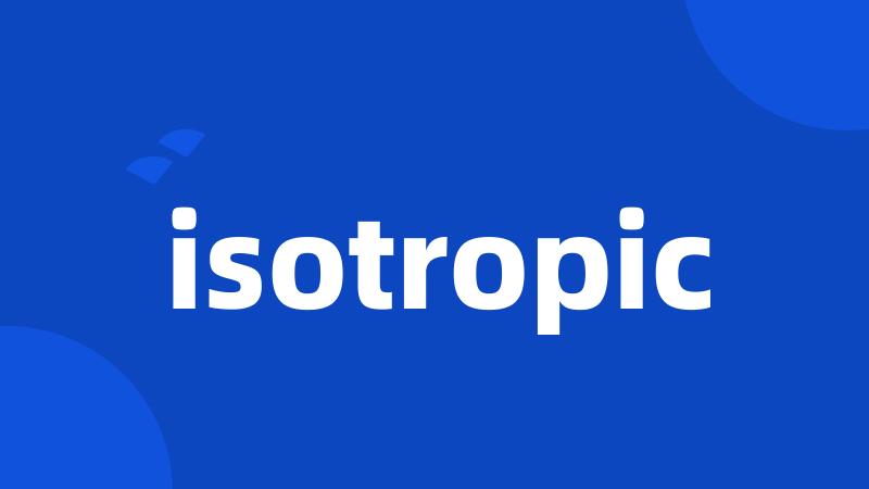 isotropic