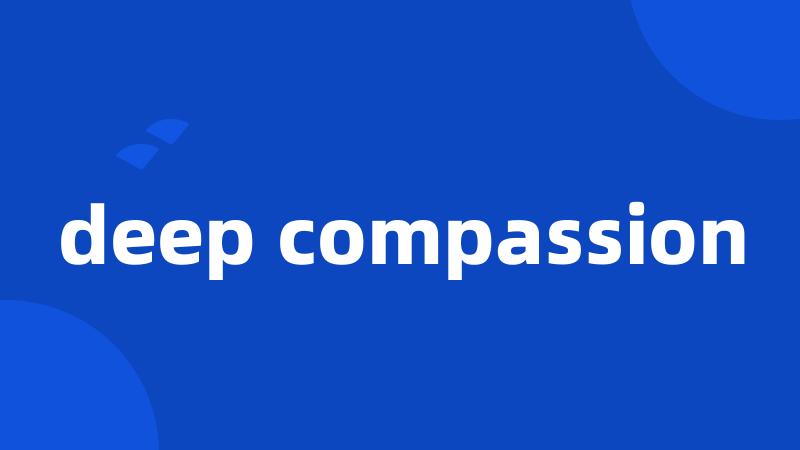 deep compassion