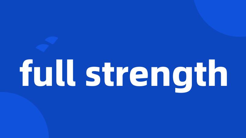 full strength