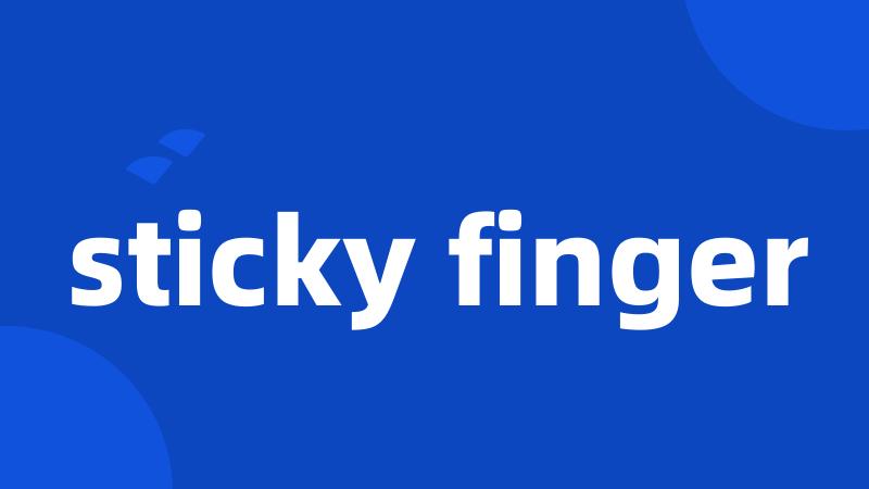 sticky finger