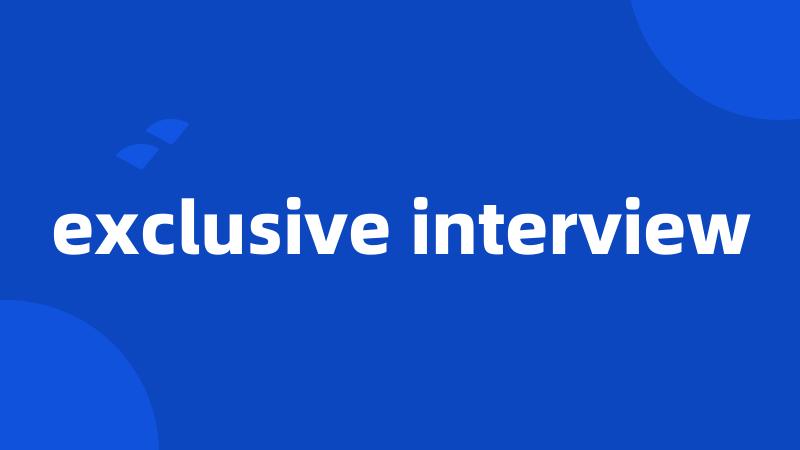exclusive interview