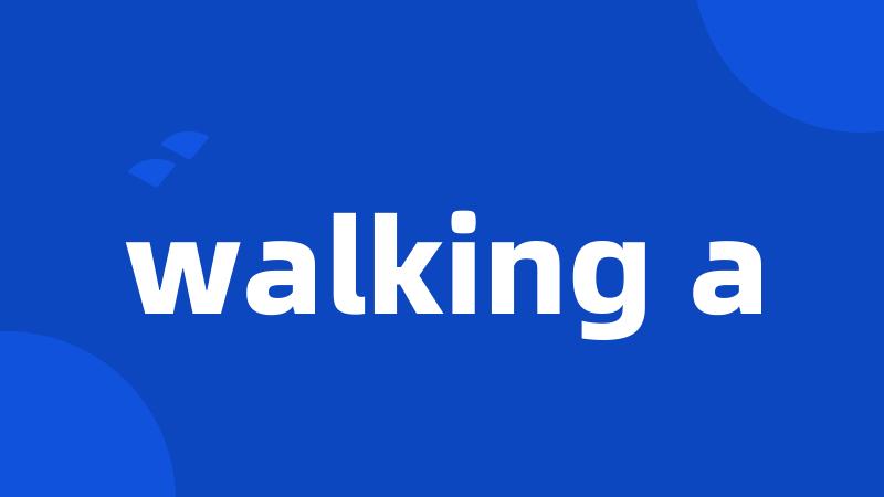 walking a