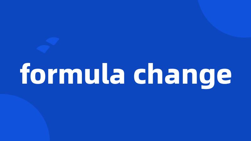 formula change