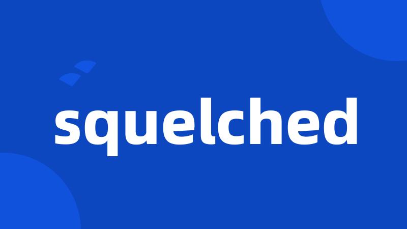 squelched